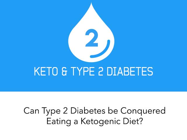 Can Type 2 Diabetes be Conquered Eating a Ketogenic Diet? Can Type 2 Diabetes Be Conquered Eating a Ketogenic Diet?
