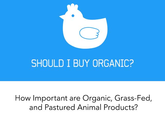 Should I Buy Organic, Grass-Fed, and Pastured Animal Products?